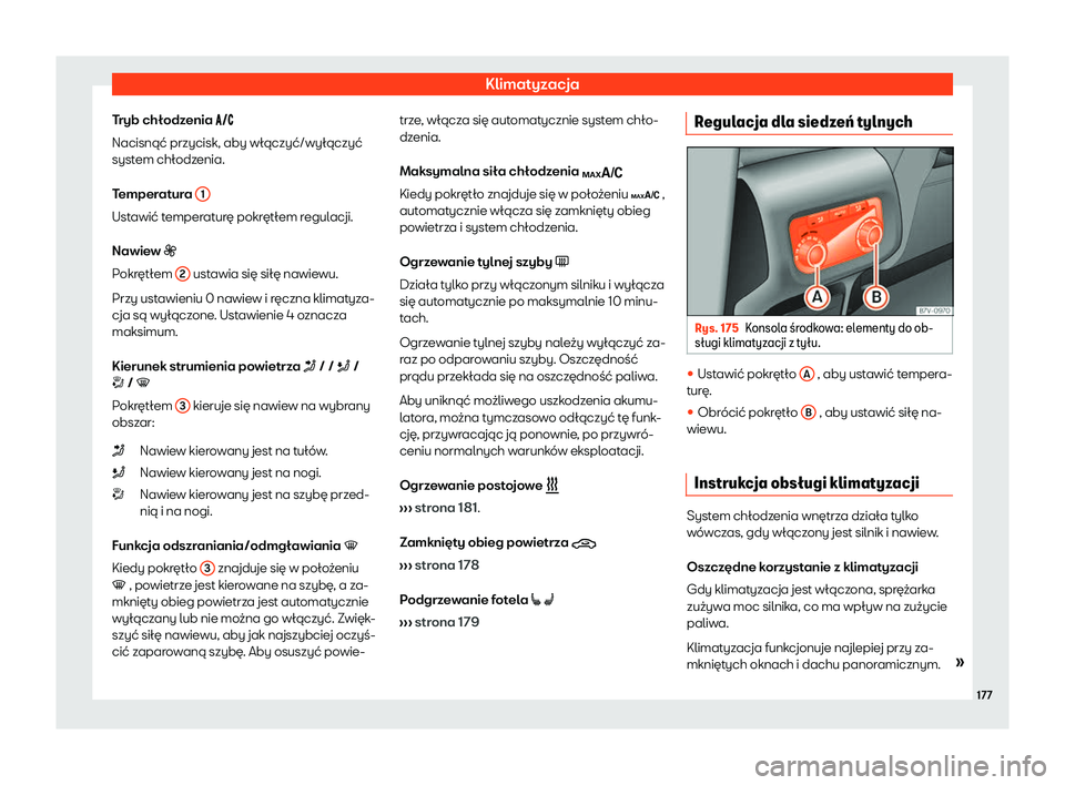 Seat Alhambra 2020  Instrukcja Obsługi (in Polish) Klimatyzacja
Tryb chłodzenia �� �
Nacisnąć przycisk , aby włączyć/wyłączyć
system chłodzenia.
Temperatura  1Ustawić temperaturę pokrętłem regulacji.
Nawie
w 

�