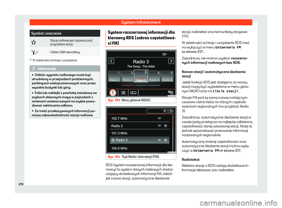 Seat Alhambra 2020  Instrukcja Obsługi (in Polish) System Infotainment
Symbol: znaczenie
� Stacja radiowa jest zapisana pod
przyciskiem st
acji.
�s a)
Odbi