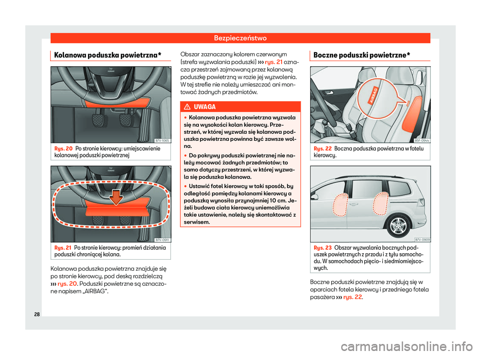 Seat Alhambra 2020  Instrukcja Obsługi (in Polish) Bezpieczeństwo
Kolanowa poduszka powietrzna* Rys. 20
Po stronie kierowcy: umiejscowienie
k ol
anowej poduszki powietrznej Rys. 21
Po stronie kierowcy: promie