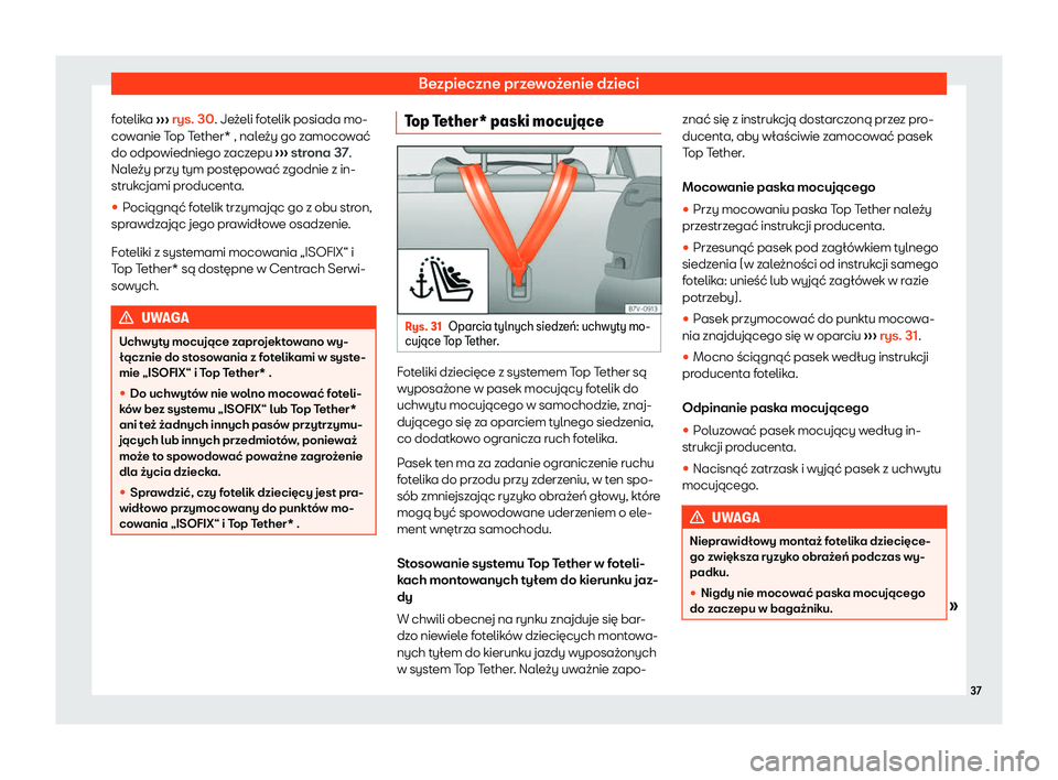 Seat Alhambra 2020  Instrukcja Obsługi (in Polish) Bezpieczne przewożenie dzieci
fotelika  ››
› rys. 30. Jeżeli fotelik posiada mo-
cowanie Top Tether* , należy go zamocować
do odpowiedniego zaczepu  ››› strona 37.
Należy przy tym pos