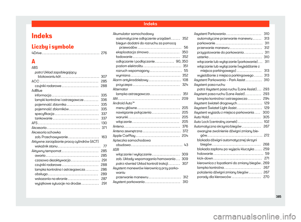 Seat Alhambra 2020  Instrukcja Obsługi (in Polish) Indeks
Indeks
Liczby i symbol e
4Driv
e . . . . . . . . . . . . . . . . . . . . . . . . . . . . . . . . . . . . . . . 276
A ABS patrz Układ zapobiegającyblokowaniu kół . . . . . . . . . . . . . . 