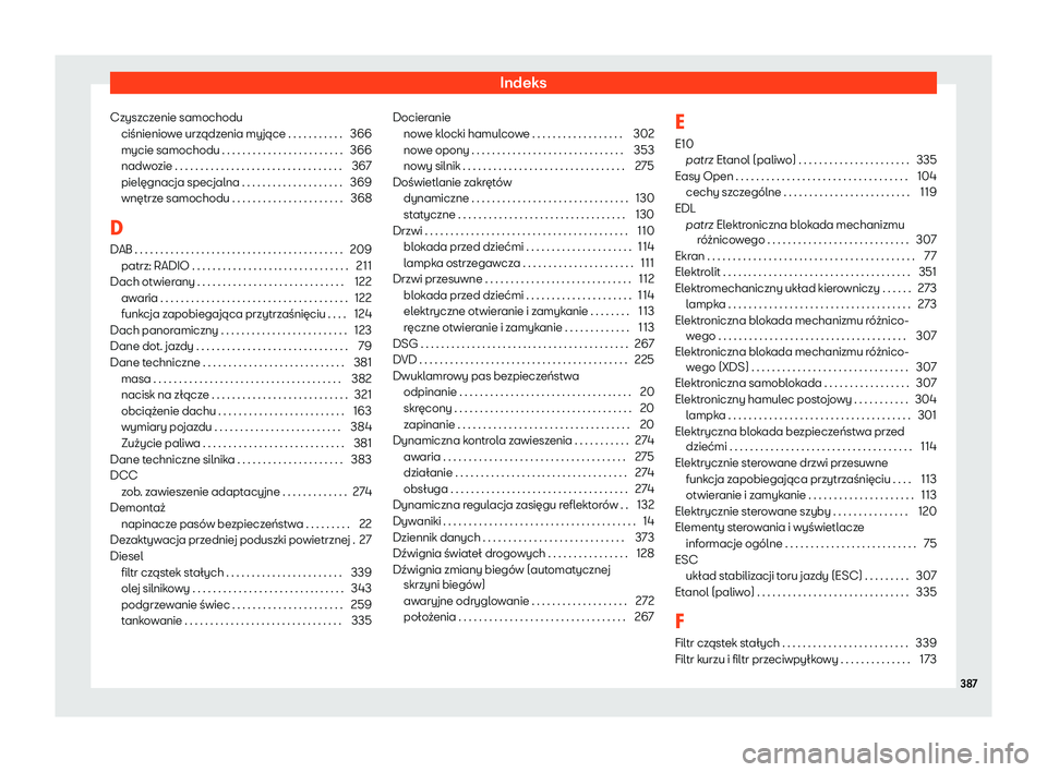 Seat Alhambra 2020  Instrukcja Obsługi (in Polish) Indeks
Czyszczenie samochodu ciśnienio w
e urządzenia myjące . . . . . . . . . . . 366
mycie samochodu . . . . . . . . . . . . . . . . . . . . . . . . 366
nadwozie . . . . . . . . . . . . . . . . .