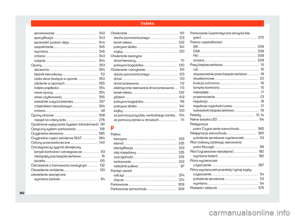 Seat Alhambra 2020  Instrukcja Obsługi (in Polish) Indeks
serwisowanie . . . . . . . . . . . . . . . . . . . . . . . . . . . . . 343
specyfik acja . . . . . . . . . . . . . . . . . . . . . . . . . . . . . .
343
spr
awdzić poziom oleju . . . . . . . .