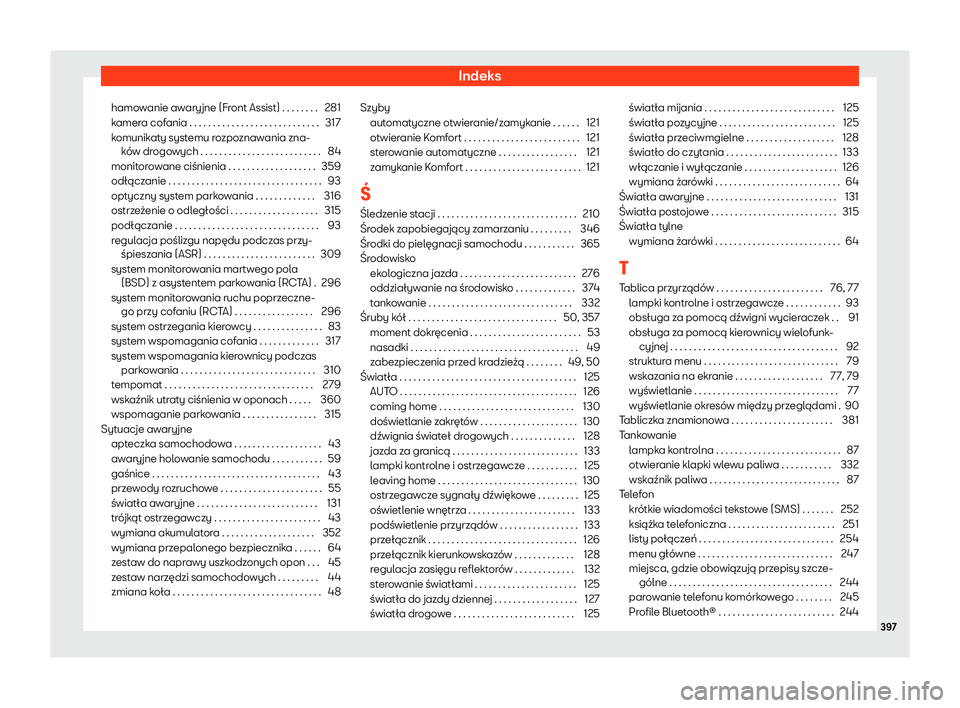 Seat Alhambra 2020  Instrukcja Obsługi (in Polish) Indeks
hamowanie awaryjne (Front Assist) . . . . . . . . 281
k amer
a cofania . . . . . . . . . . . . . . . . . . . . . . . . . . . . 317
komunikaty systemu rozpoznawania zna- ków drogowych . . . . .