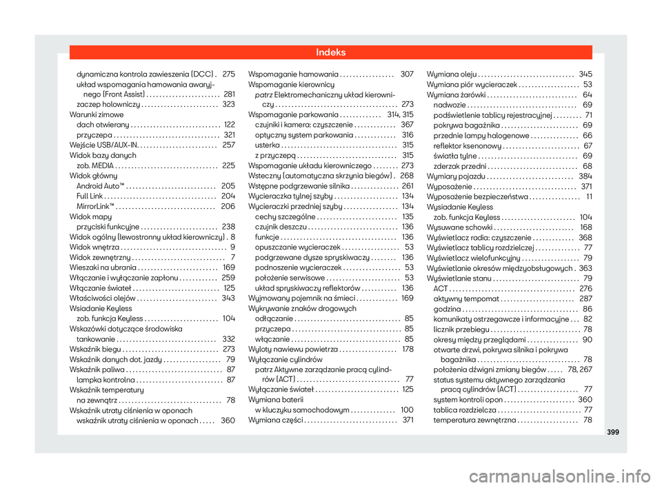 Seat Alhambra 2020  Instrukcja Obsługi (in Polish) Indeks
dynamiczna kontrola zawieszenia (DCC) . 275
ukł ad wspomagania hamo
wania awaryj-
nego (Front Assist) . . . . . . . . . . . . . . . . . . . . . . . 281
zaczep holowniczy . . . . . . . . . . . 