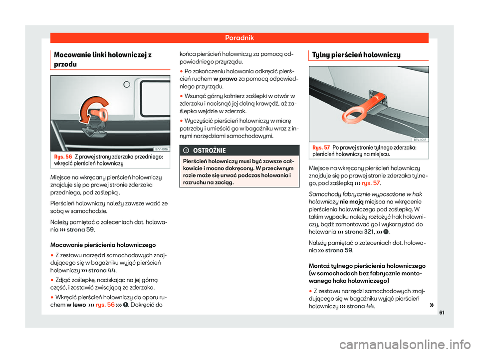 Seat Alhambra 2020  Instrukcja Obsługi (in Polish) Poradnik
Mocowanie linki holowniczej z
prz odu Rys. 56
Z prawej strony zderzaka przedniego:
wkr 