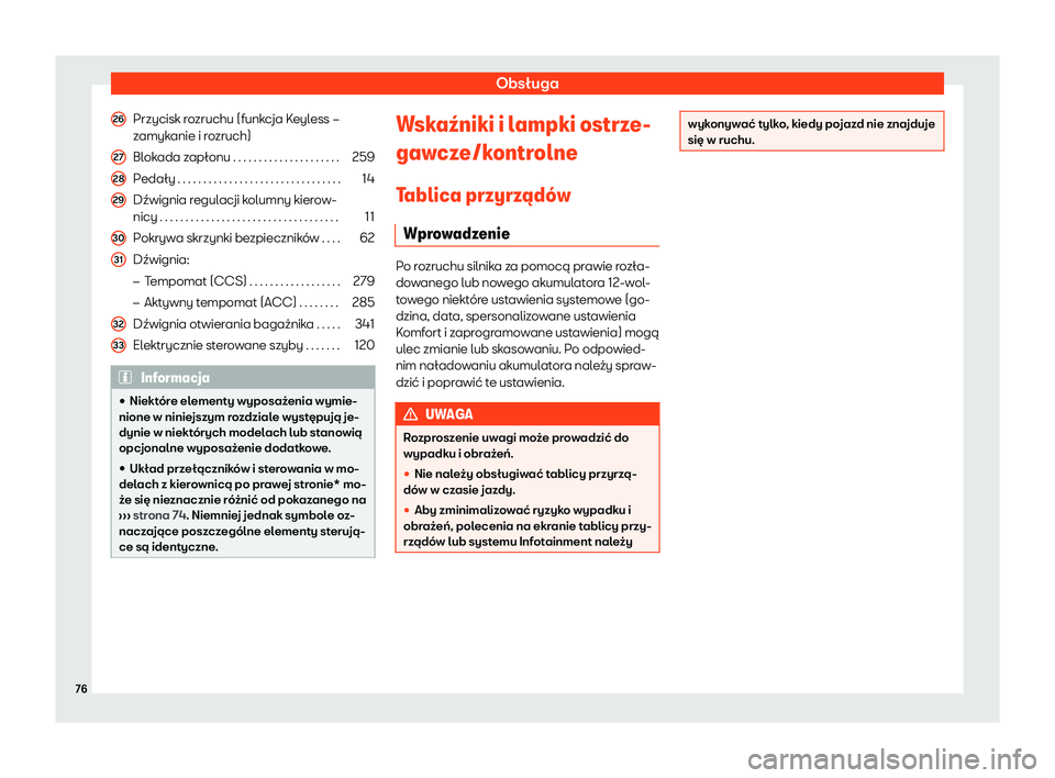 Seat Alhambra 2020  Instrukcja Obsługi (in Polish) Obsługa
Przycisk rozruchu (funkcja Keyless –
z amyk
anie i rozruch)
Blokada zapłonu . . . . . . . . . . . . . . . . . . . . . 259
Pedały . . . . . . . . . . . . . . . . . . . . . . . . . . . . . 