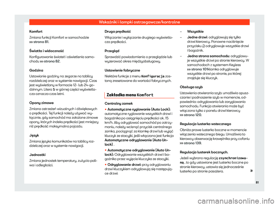 Seat Alhambra 2020  Instrukcja Obsługi (in Polish) Wskaźniki i lampki ostrzegawcze/kontrolne
Komfort
Zmiana funk cji K
omfort w samochodzie
›››  strona 81.
Światła i widoczność
Konfigurowanie świateł i oświetlenia samo-
chodu  ››› 
