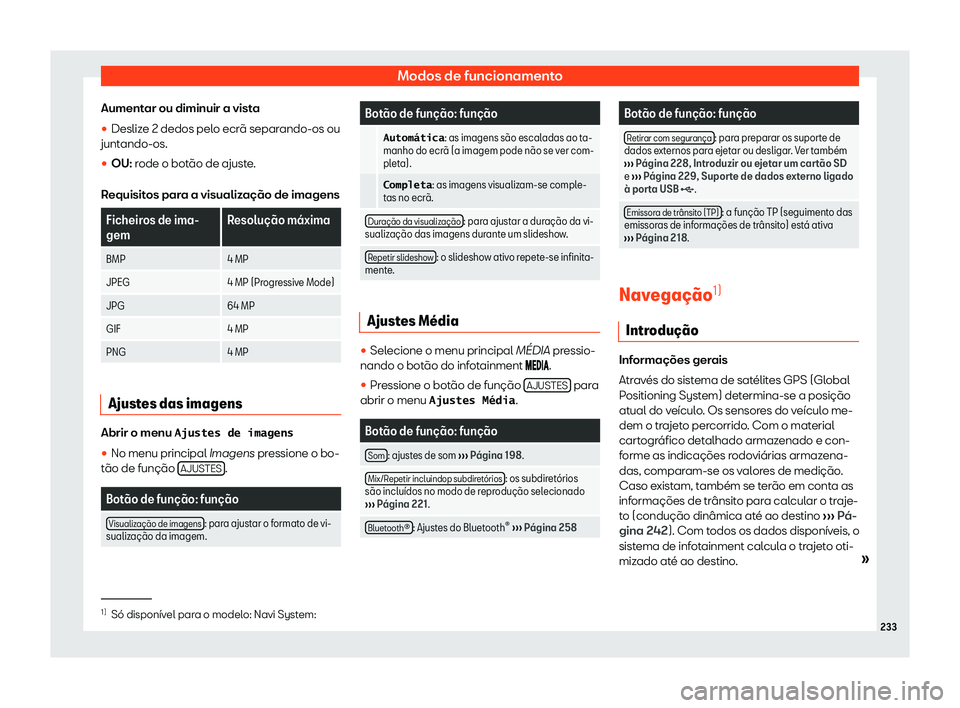 Seat Alhambra 2020  Manual do proprietário (in Portuguese)  Modos de funcionamento
Aumentar ou diminuir a vista
