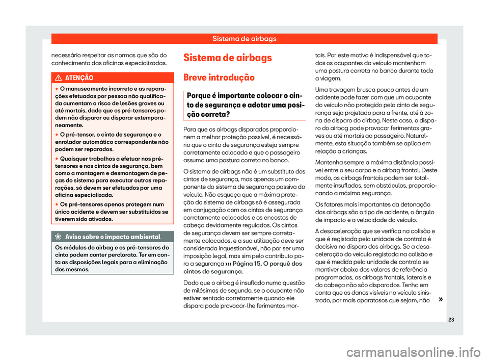 Seat Alhambra 2020  Manual do proprietário (in Portuguese)  Sistema de airbags
necessário respeitar as normas que são do
conheciment o das oficinas especializ
adas.ATEN