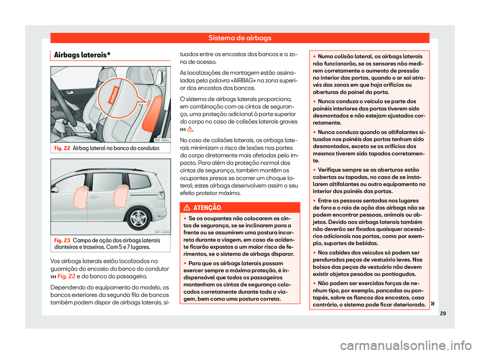 Seat Alhambra 2020  Manual do proprietário (in Portuguese)  Sistema de airbags
Airbags laterais* Fig. 22
Airbag lateral no banco do condutor. Fig. 23
Campo de a