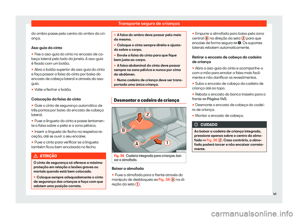 Seat Alhambra 2020  Manual do proprietário (in Portuguese)  Transporte seguro de crianças
do ombro passe pelo centro do ombro da cri-
ança.
Asa-guia do cint o

