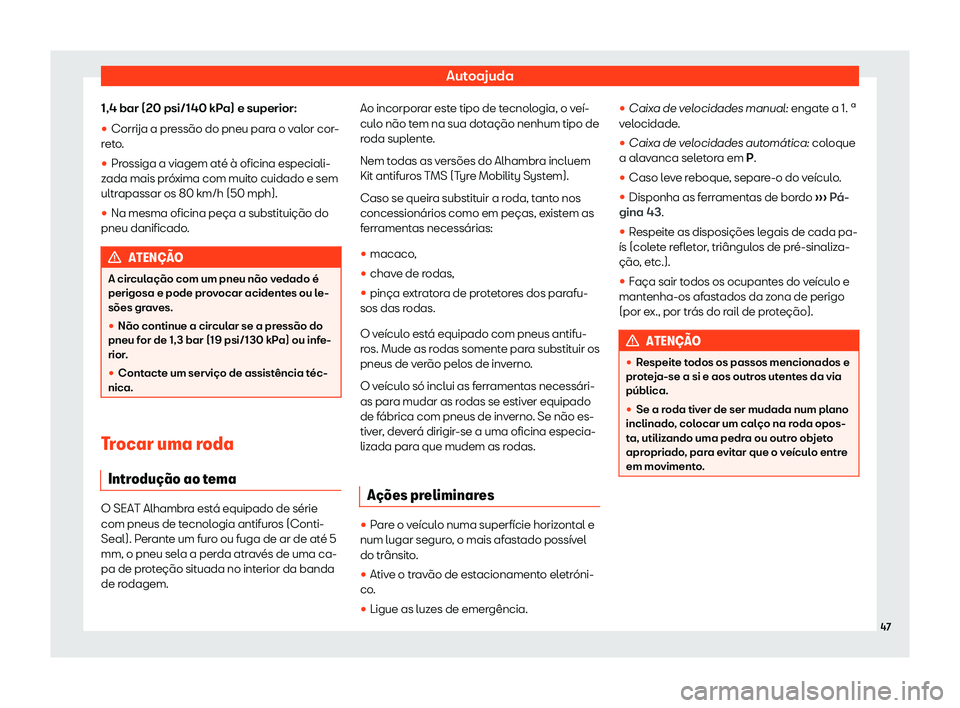 Seat Alhambra 2020  Manual do proprietário (in Portuguese)  Autoajuda
1,4 bar (20 psi/140 kPa) e superior:
