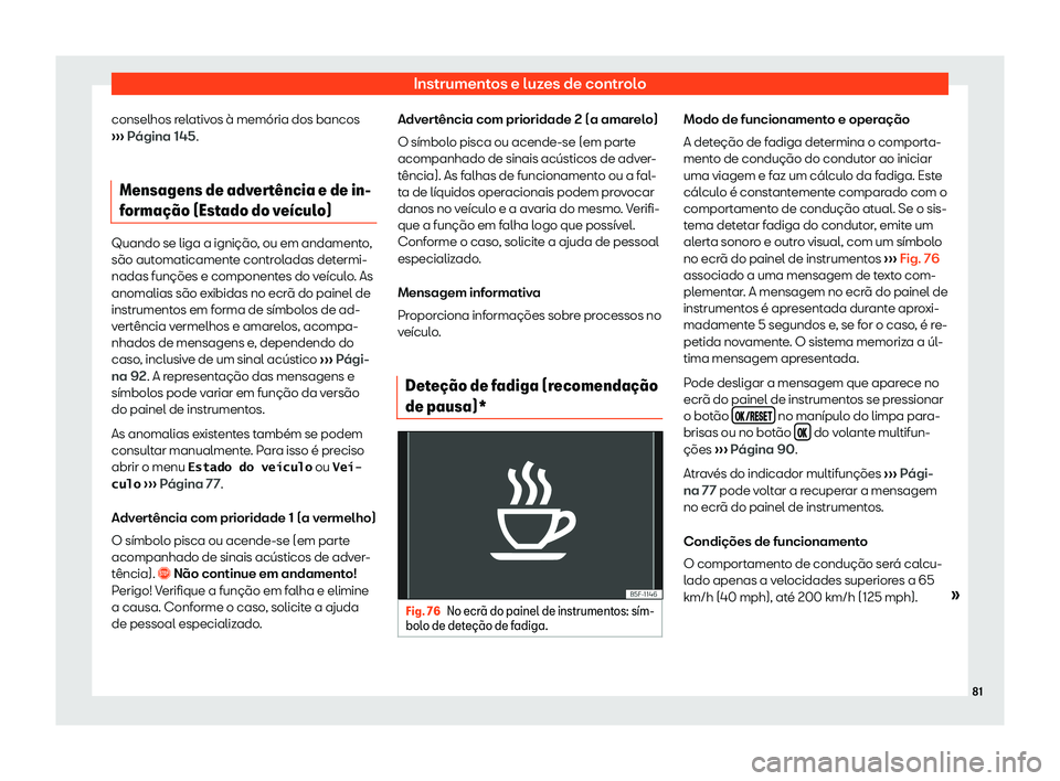 Seat Alhambra 2020  Manual do proprietário (in Portuguese)  Instrumentos e luzes de controlo
conselhos relativos à memória dos bancos
› ›
› Página 145.
Mensagens de advert