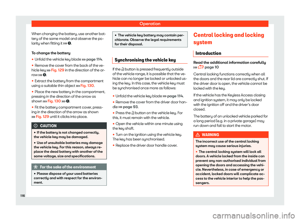 Seat Alhambra 2019  Owners Manual Operation
When changing the battery, use another bat-
t ery of the same model and observ
e the po-
l
arity when fitting it  