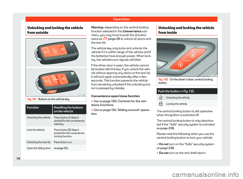 Seat Alhambra 2019  Owners Manual Operation
Unlocking and locking the vehicle
fr om outside Fig. 131 
Buttons on the vehicle key Function Handling the buttons
on the vehicle
Unl
ocking the vehicle. Press button �. Keep it pushed fo