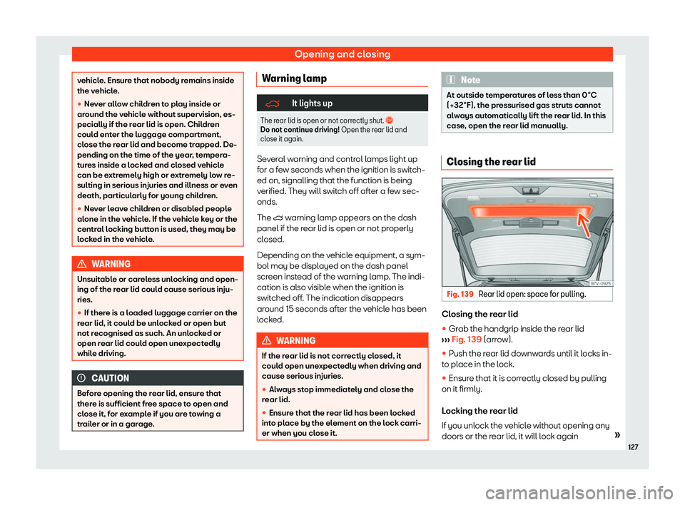 Seat Alhambra 2019  Owners Manual Opening and closing
vehicle. Ensure that nobody remains inside
the vehicl
e
.
