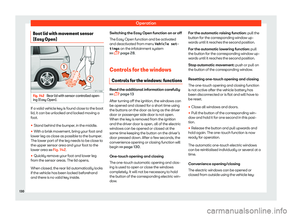 Seat Alhambra 2019  Owners Manual Operation
Boot lid with movement sensor
(Easy Open) Fig. 142 
Rear lid with sensor-controlled open-
ing (Easy Open). If a valid vehicle key is found close to the boot
lid, it can be unl
ock
ed and l
o