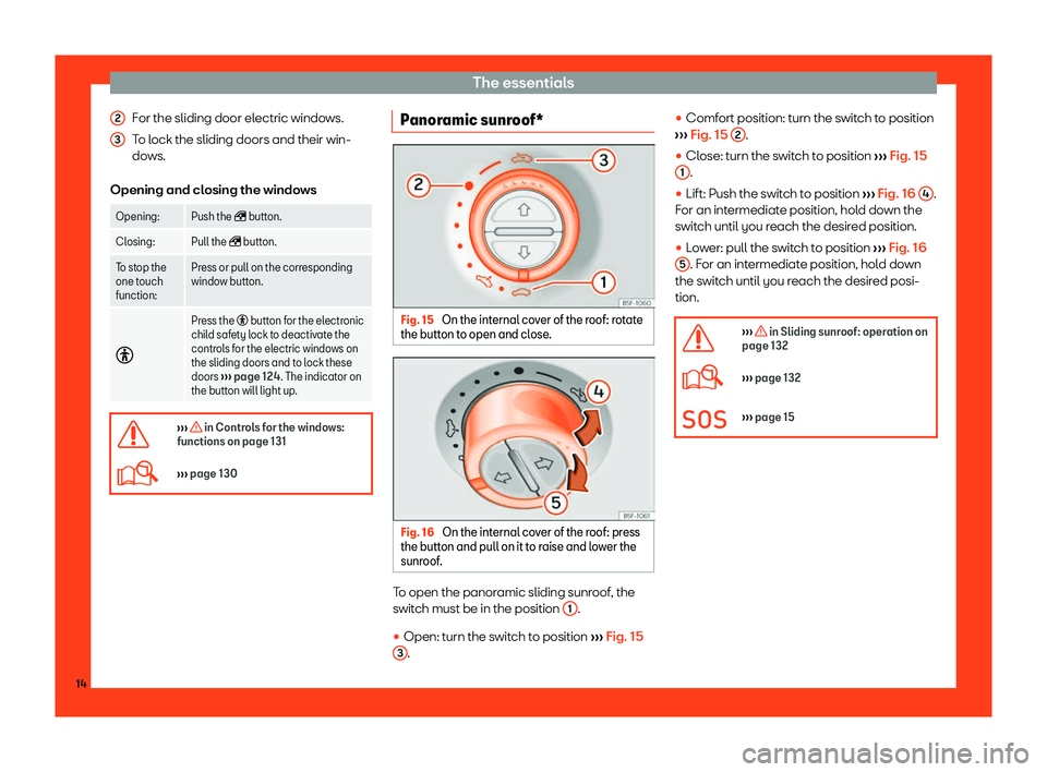 Seat Alhambra 2019 User Guide The essentials
For the sliding door electric windows.
T o l
ock the sliding doors and their win-
do
ws.
Opening and closing the windows Opening: Push the �
 button.
Cl osing:

Pull the � button.