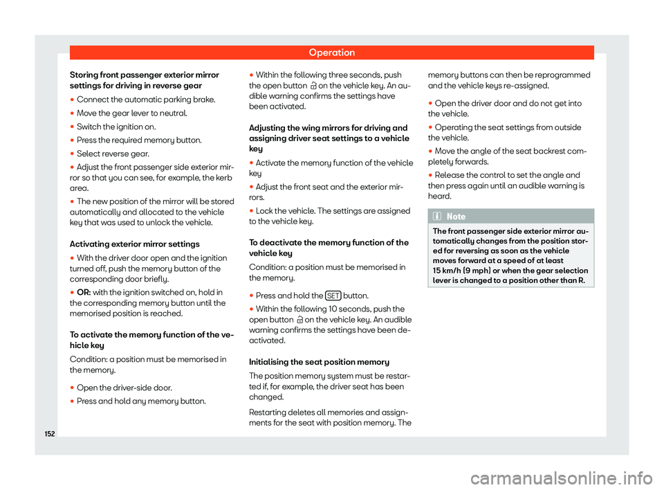 Seat Alhambra 2019  Owners Manual Operation
Storing front passenger exterior mirror
settings f or driving in r
e
verse gear
