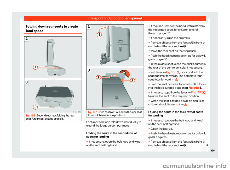 Seat Alhambra 2019  Owners Manual Transport and practical equipment
Folding down rear seats to create
l oad space Fig. 166 
Second seat row: folding the rear
seat A, r ear seat as l oad space B. Fig. 167 
Third seat row: fold down the