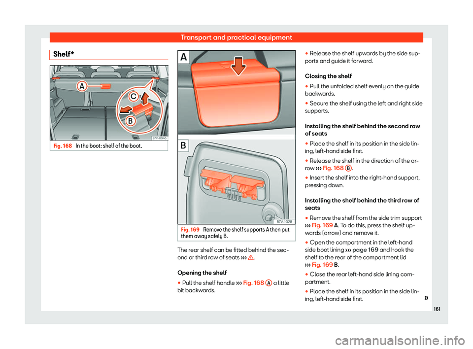 Seat Alhambra 2019  Owners Manual Transport and practical equipment
Shelf* Fig. 168 
In the boot: shelf of the boot. Fig. 169 
Remove the shelf supports A then put
them aw ay saf
ely B. The rear shelf can be fitted behind the sec-
ond