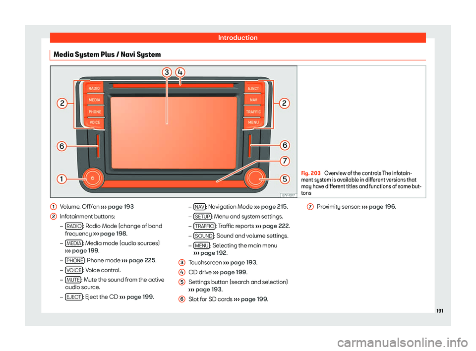 Seat Alhambra 2019  Owners Manual Introduction
Media System Plus / Navi System Fig. 203 
Overview of the controls The infotain-
ment system is av ail
able in different versions that
may have different titles and functions of some but-
