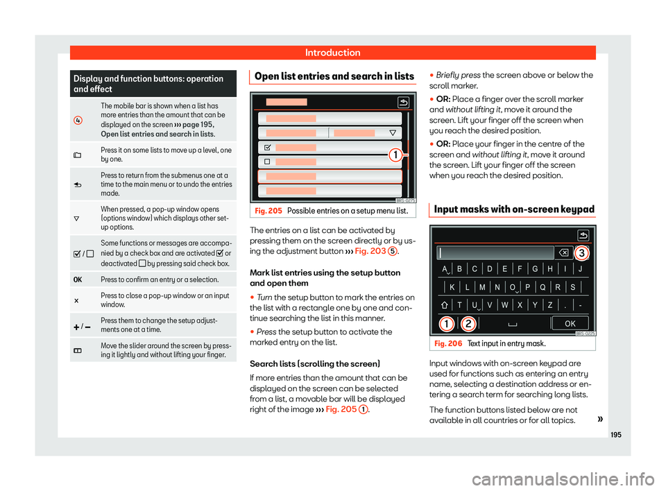 Seat Alhambra 2019  Owners Manual Introduction
Display and function buttons: operation
and effect
4 The mobile bar is shown when a list has
more entries than the amount that can be
displ
ayed on the scr
een 