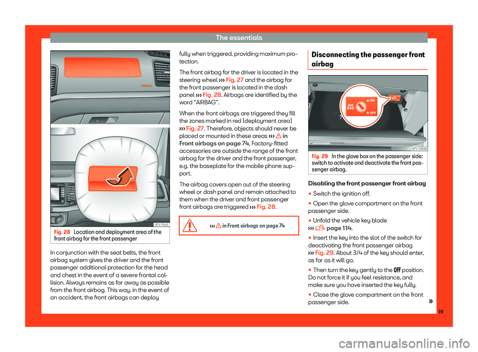 Seat Alhambra 2019 Owners Guide The essentials
Fig. 28 
Location and deployment area of the
fr ont airbag f or the fr
ont passengerIn conjunction with the seat belts, the front
airbag syst
em giv
es the driv

er and the front
passen