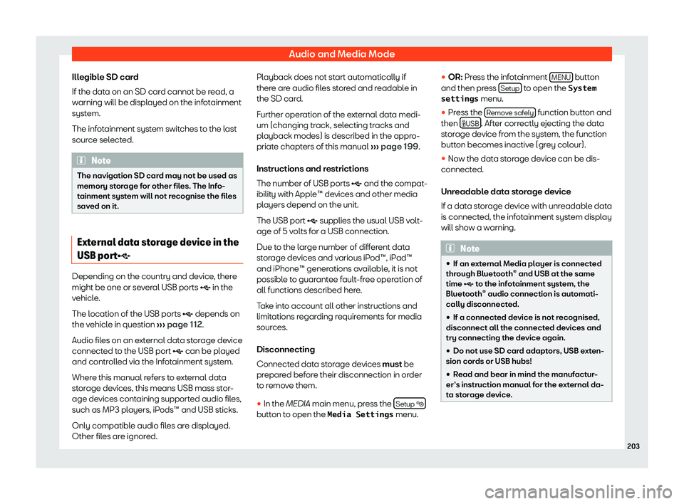 Seat Alhambra 2019  Owners Manual Audio and Media Mode
Illegible SD card
If the dat a on an SD car
d cannot be r
ead, a
warning will be displayed on the infotainment
system.
The infotainment system switches to the last
source selected