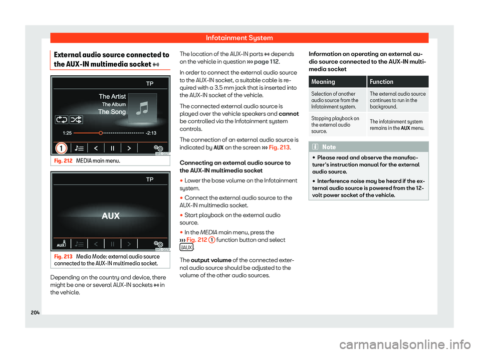 Seat Alhambra 2019  Owners Manual Infotainment System
External audio source connected to
the AUX-IN multimedia sock et 
� Fig. 212 
MEDIA main menu. Fig. 213 
Media Mode: external audio source
connect ed t
o the AUX-IN multimedia s