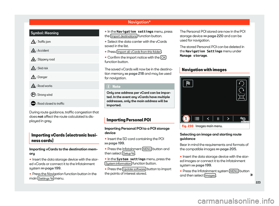 Seat Alhambra 2019  Owners Manual Navigation*
Symbol: Meaning
�}  : Tr
affic jam
�  : Accident
�