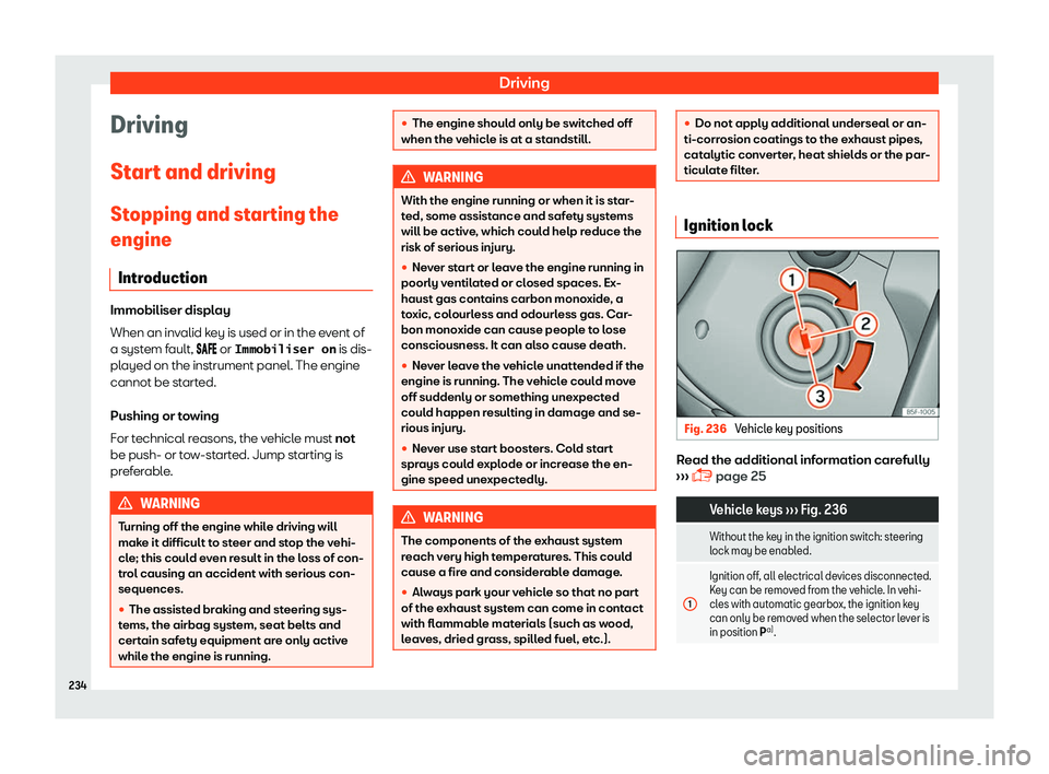 Seat Alhambra 2019  Owners Manual Driving
Driving
St ar
t and driving
St
opping and starting the
engine
Introduction Immobiliser display
When an invalid k
ey is used or in the e

vent of
a system fault, ���� or �,�m�m�o�b�
