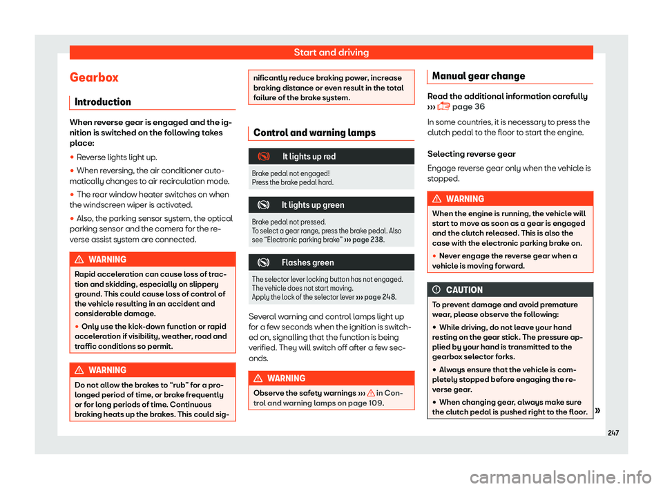 Seat Alhambra 2019  Owners Manual Start and driving
Gearbox Intr oduction When reverse gear is engaged and the ig-
nition is swit
ched on the f
ollowing takes
place:
