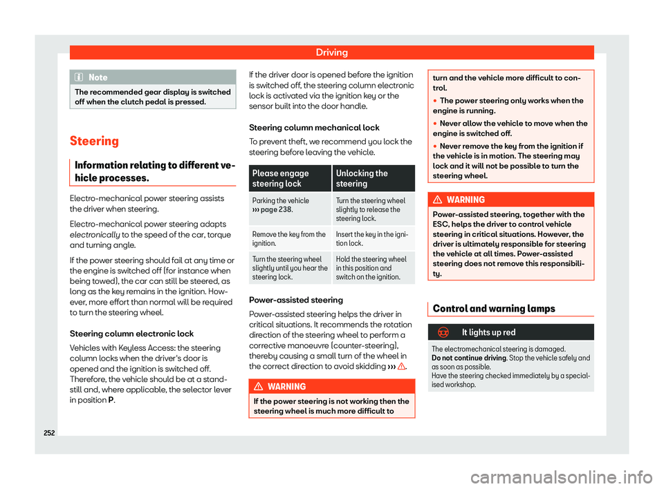 Seat Alhambra 2019  Owners Manual Driving
Note
The recommended gear display is switched
off when the clutch pedal is pr essed.Steering
Information r el
ating to different ve-
hicle processes. Electro-mechanical power steering assists
