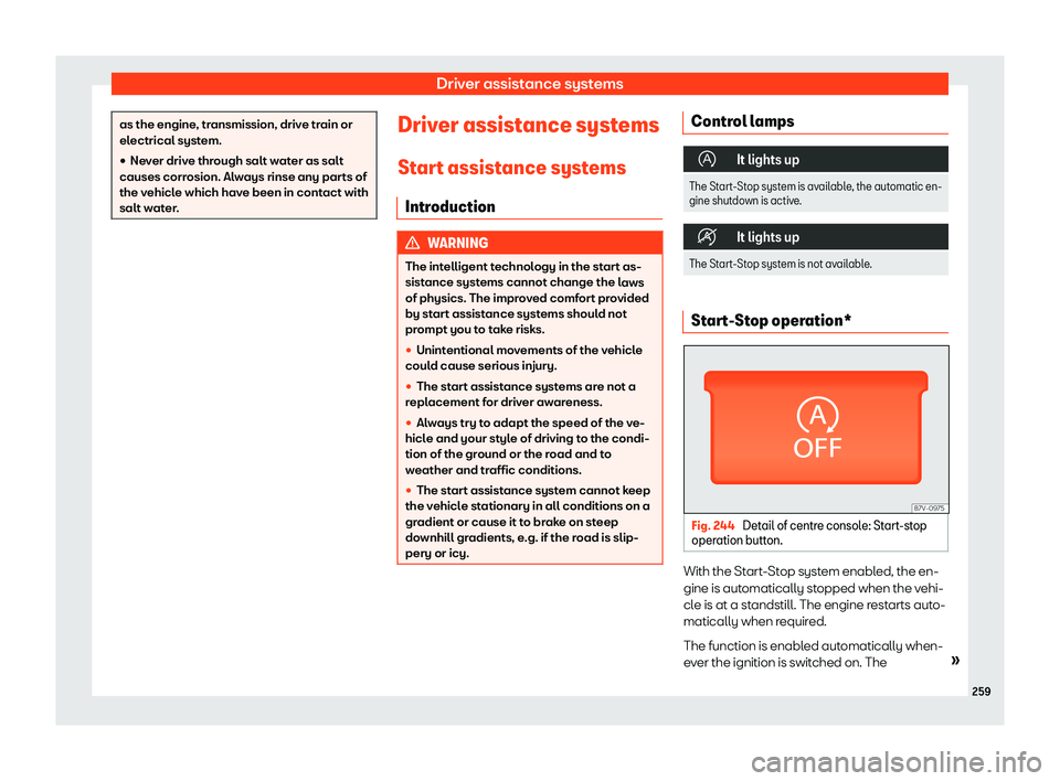 Seat Alhambra 2019  Owners Manual Driver assistance systems
as the engine, transmission, drive train or
electrical syst
em.
