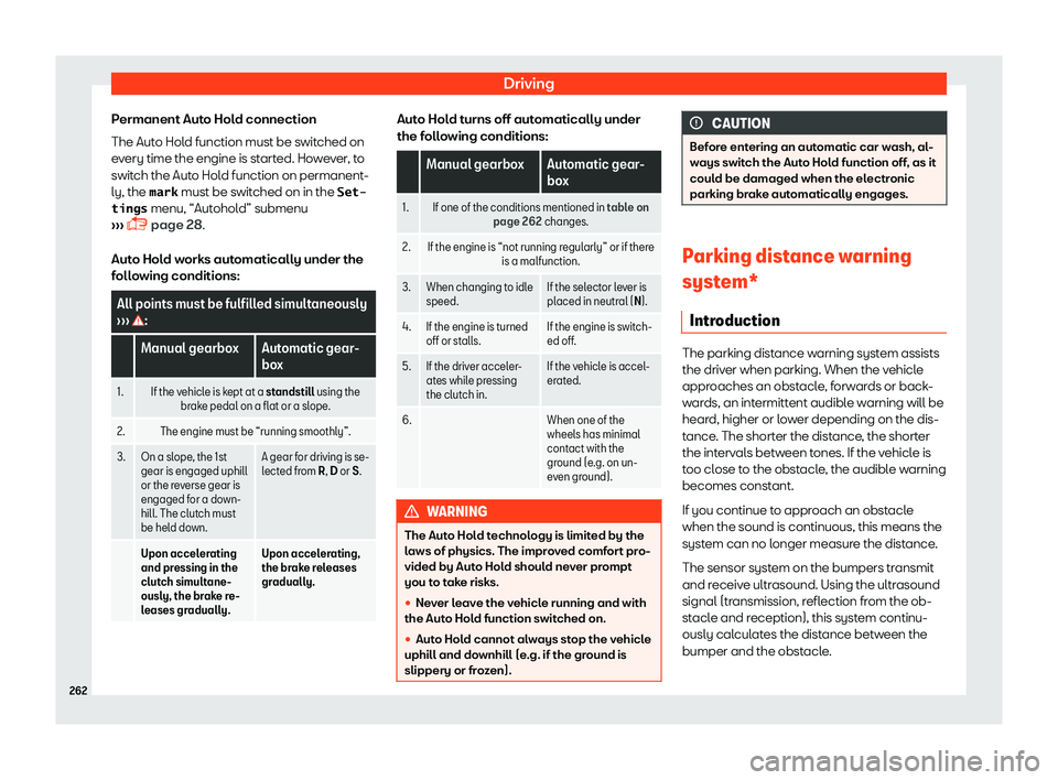 Seat Alhambra 2019  Owners Manual Driving
Permanent Auto Hold connection
The Aut o Hol
d function must be s
witched on
every time the engine is started. However, to
switch the Auto Hold function on permanent-
ly, the �m�a�r�k  must be