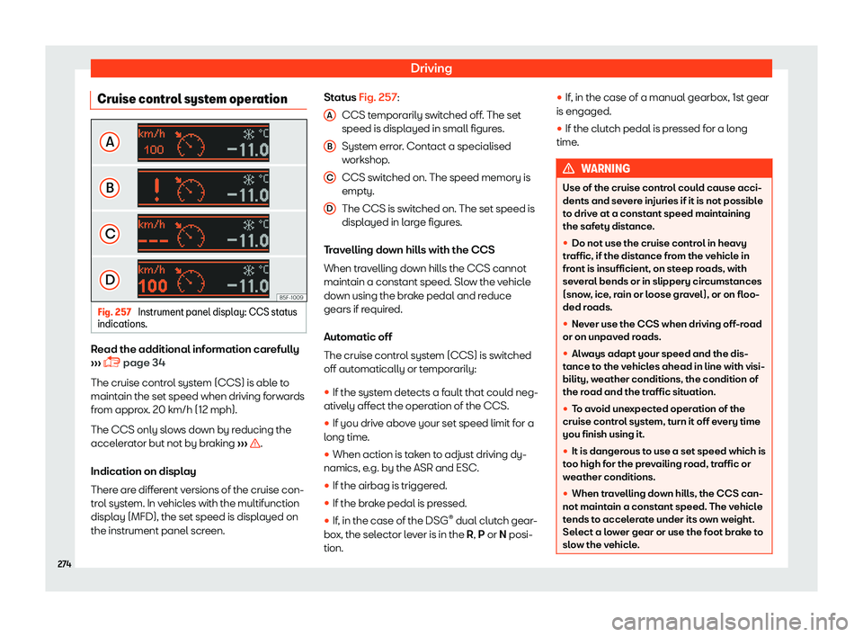 Seat Alhambra 2019  Owners Manual Driving
Cruise control system operation Fig. 257 
Instrument panel display: CCS status
indications. Read the additional information carefully
