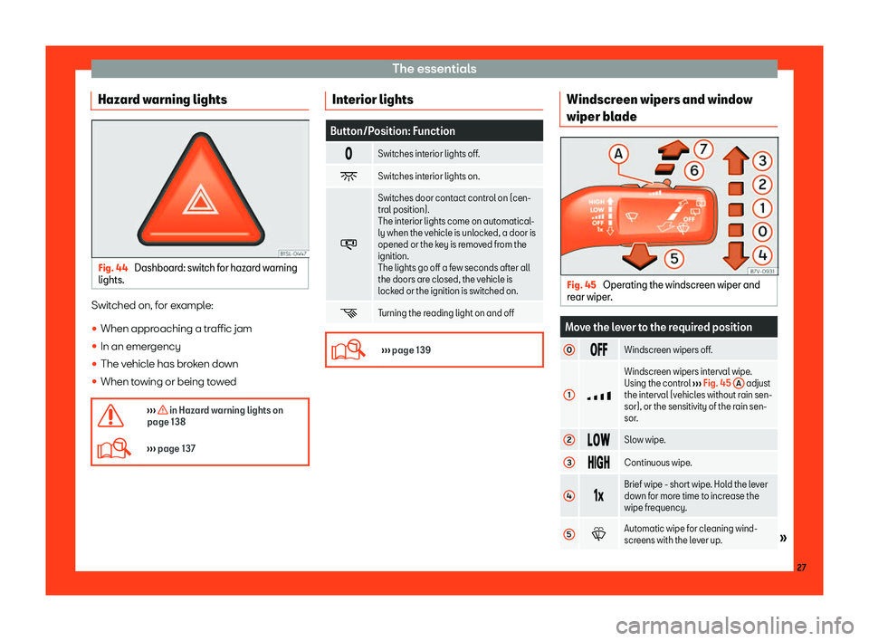 Seat Alhambra 2019 Owners Guide The essentials
Hazard warning lights Fig. 44 
Dashboard: switch for hazard warning
lights. Switched on, for example:
