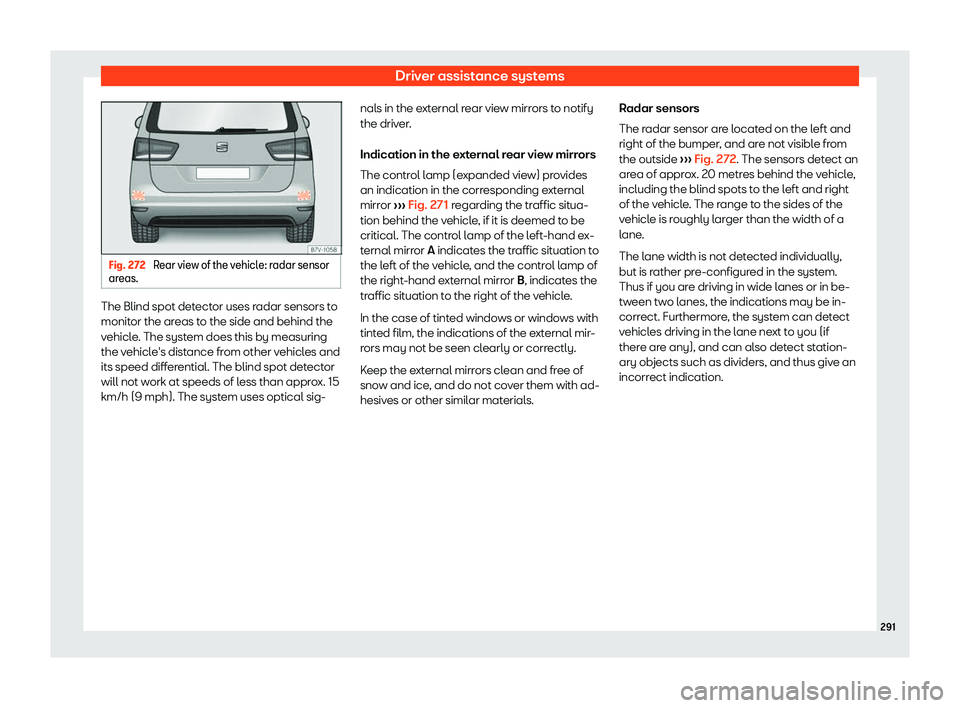 Seat Alhambra 2019  Owners Manual Driver assistance systems
Fig. 272 
Rear view of the vehicle: radar sensor
areas. The Blind spot detector uses radar sensors to
monit
or the ar
eas t
o the side and behind the
vehicle. The system does