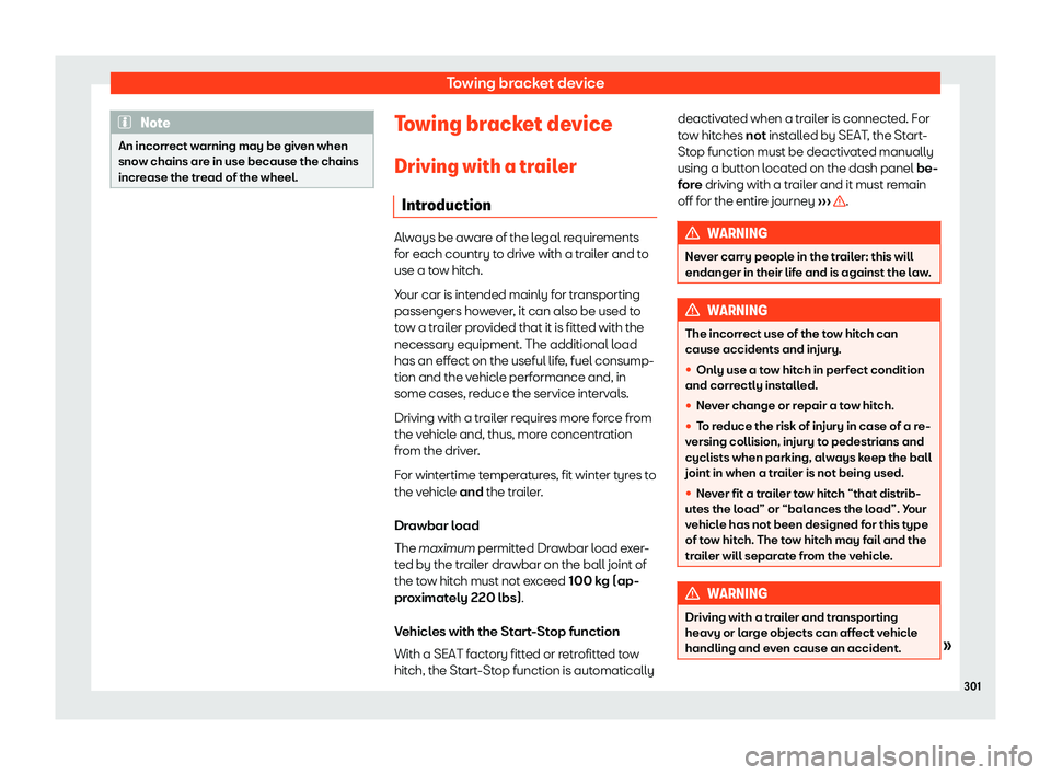 Seat Alhambra 2019  Owners Manual Towing bracket device
Note
An incorrect warning may be given when
snow chains ar e in use because the chains
incr
ease the tread of the wheel. Towing bracket device
Driving with a tr ail
er
Intr
oduct