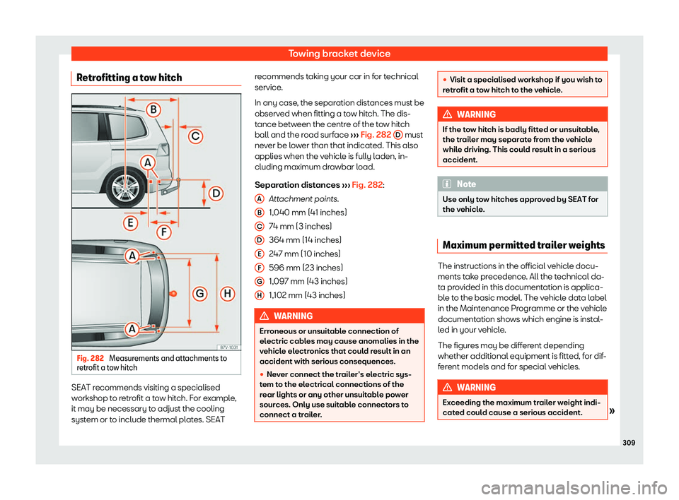 Seat Alhambra 2019  Owners Manual Towing bracket device
Retrofitting a tow hitch Fig. 282 
Measurements and attachments to
r etr ofit a t
ow hitch SEAT recommends visiting a specialised
w
orkshop t
o r

etrofit a tow hitch. For exampl
