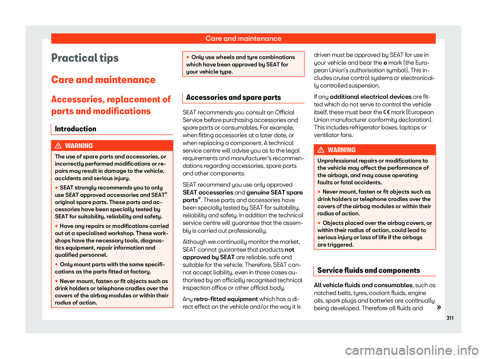 Seat Alhambra 2019  Owners Manual Care and maintenance
Practical tips
Car e and maint
enance
Accessories, r
eplacement of
parts and modifications
Introduction WARNING
The use of spare parts and accessories, or
incorrectly perf ormed m