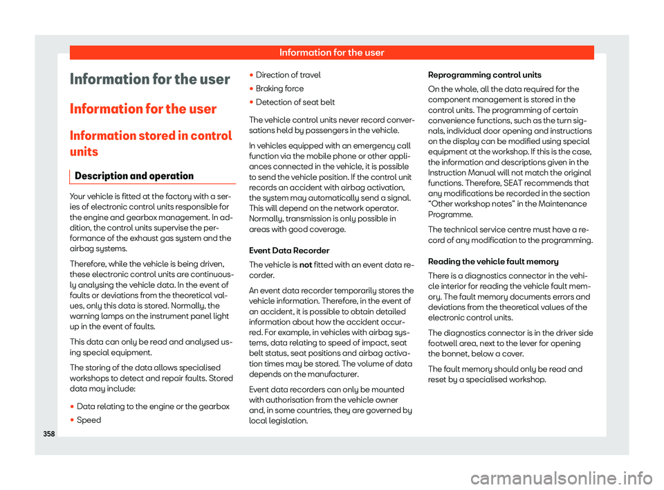 Seat Alhambra 2019  Owners Manual Information for the user
Information for the user
Inf ormation f
or the user
Inf
ormation stored in control
units
Description and operation Your vehicle is fitted at the factory with a ser-
ies of ele