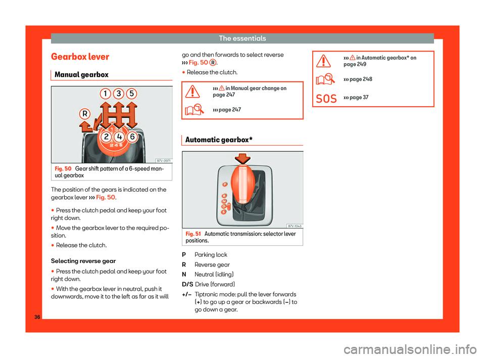 Seat Alhambra 2019 Owners Guide The essentials
Gearbox lever Manual gearbo xFig. 50 
Gear shift pattern of a 6-speed man-
ual gearbo xThe position of the gears is indicated on the
gearbo
x l
e
ver 