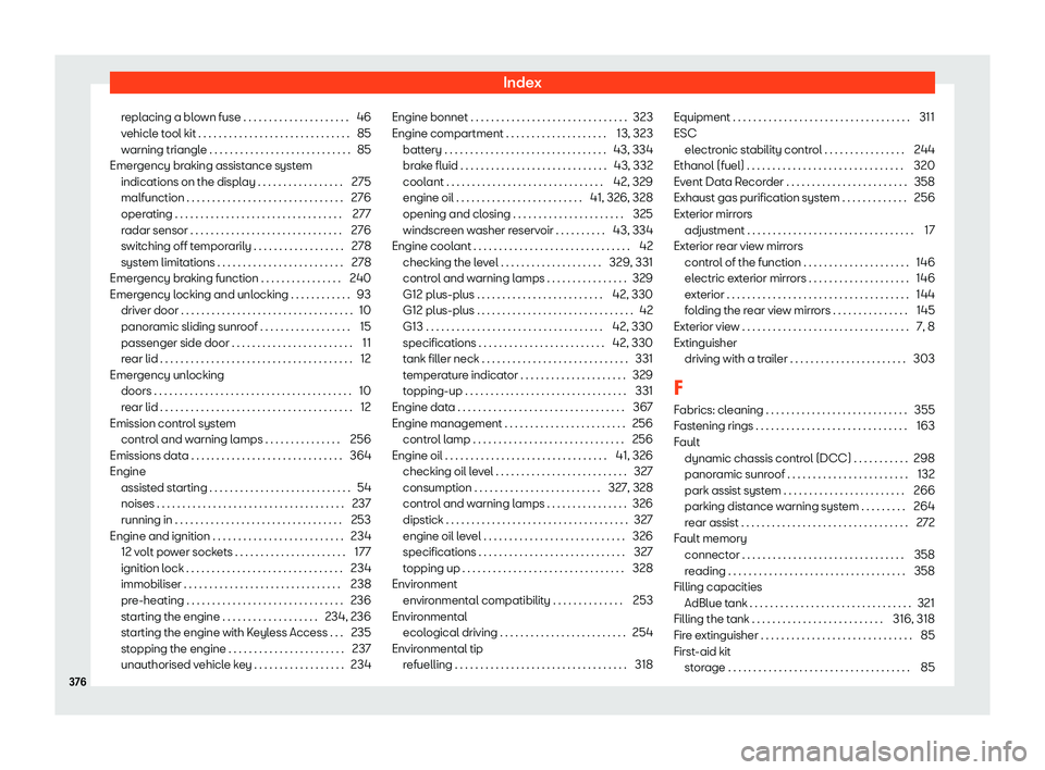 Seat Alhambra 2019 User Guide Index
replacing a blown fuse . . . . . . . . . . . . . . . . . . . . . 46
v ehicl
e t
ool kit . . . . . . . . . . . . . . . . . . . . . . . . . . . . . . 85
warning triangle . . . . . . . . . . . . . Seat Alhambra 2019 User Guide Index
replacing a blown fuse . . . . . . . . . . . . . . . . . . . . . 46
v ehicl
e t
ool kit . . . . . . . . . . . . . . . . . . . . . . . . . . . . . . 85
warning triangle . . . . . . . . . . . . .
