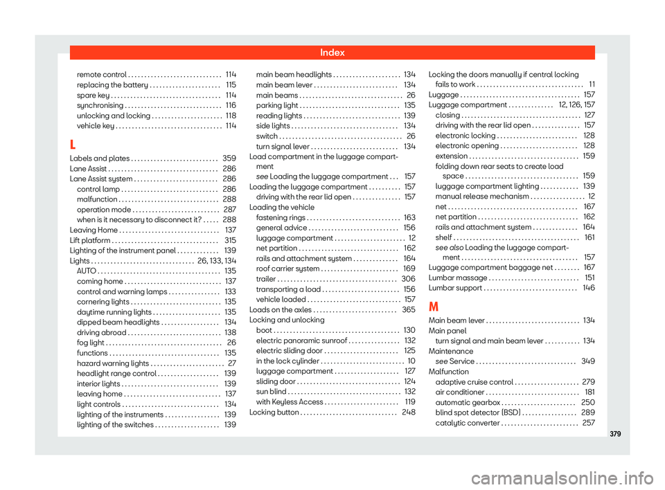 Seat Alhambra 2019 Owners Manual Index
remote control . . . . . . . . . . . . . . . . . . . . . . . . . . . . . 114
r epl
acing the batt
ery . . . . . . . . . . . . . . . . . . . . . . 115
spare key . . . . . . . . . . . . . . . . . Seat Alhambra 2019 Owners Manual Index
remote control . . . . . . . . . . . . . . . . . . . . . . . . . . . . . 114
r epl
acing the batt
ery . . . . . . . . . . . . . . . . . . . . . . 115
spare key . . . . . . . . . . . . . . . . .