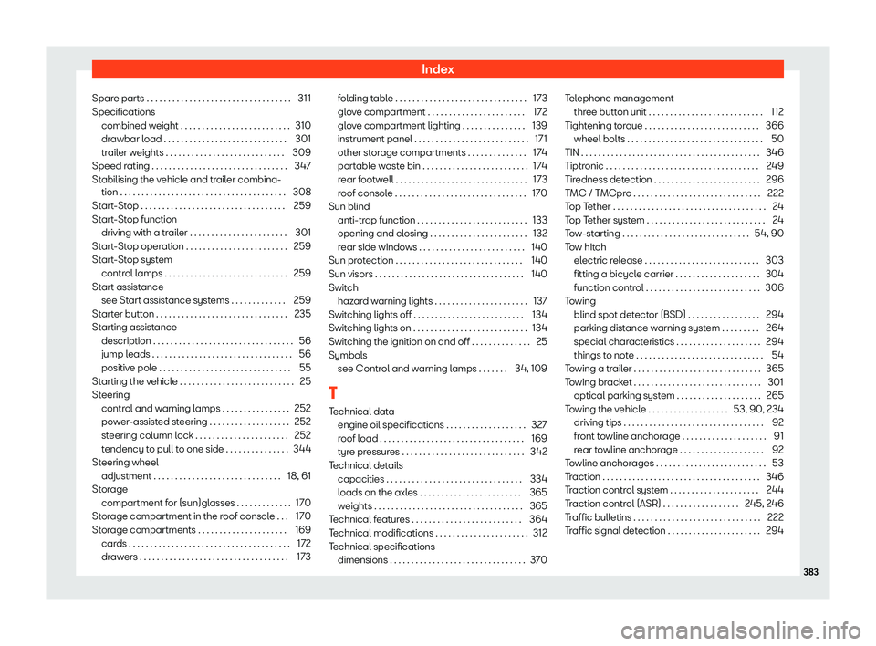 Seat Alhambra 2019  Owners Manual Index
Spare parts . . . . . . . . . . . . . . . . . . . . . . . . . . . . . . . . \
. . 311
Specifications combined w eight . . . . . . . . . . . . . . . . . . . . . . . . . .
310
dr
awbar load . . . 