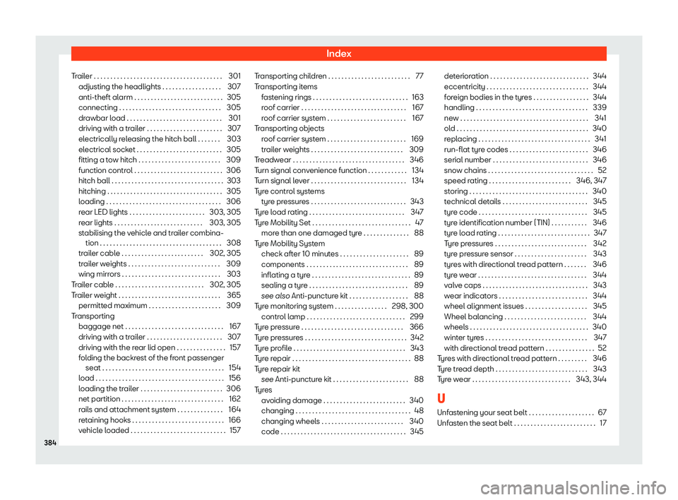 Seat Alhambra 2019 User Guide Index
Trailer . . . . . . . . . . . . . . . . . . . . . . . . . . . . . . . . . . .\
. . . . 301 adjusting the headlights . . . . . . . . . . . . . . . . . . 307
anti-theft al arm . . . . . . . . . . Seat Alhambra 2019 User Guide Index
Trailer . . . . . . . . . . . . . . . . . . . . . . . . . . . . . . . . . . .\
. . . . 301 adjusting the headlights . . . . . . . . . . . . . . . . . . 307
anti-theft al arm . . . . . . . . . .