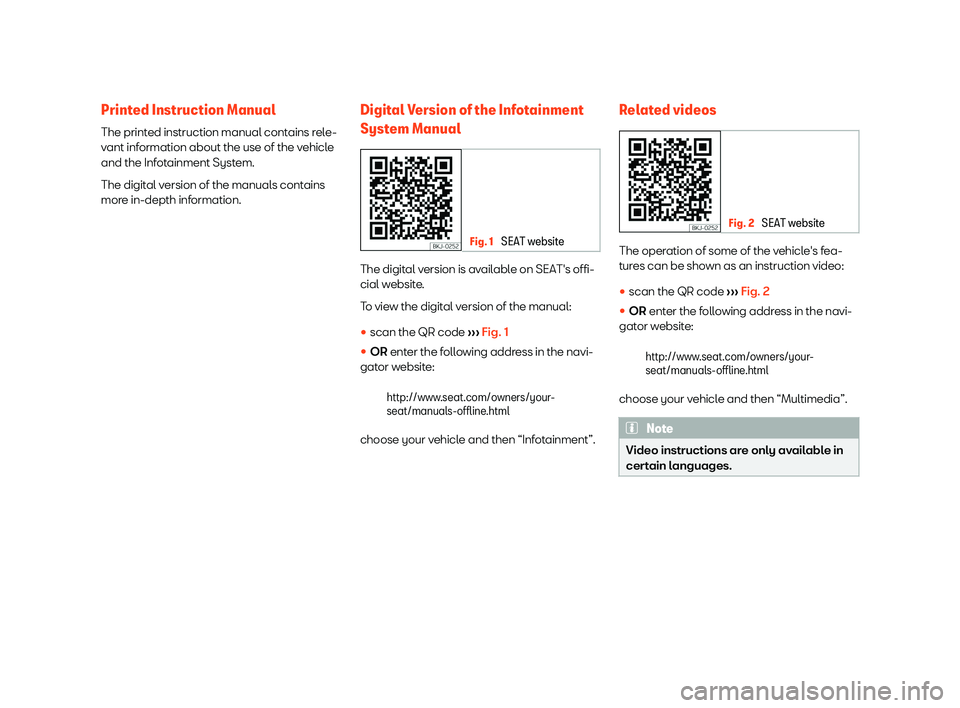 Seat Alhambra 2019 Owners Manual Printed Instruction Manual
The print
ed instruction manual cont
ains r
ele-
vant information about the use of the vehicle
and the Infotainment System.
The digital version of the manuals contains
more Seat Alhambra 2019 Owners Manual Printed Instruction Manual
The print
ed instruction manual cont
ains r
ele-
vant information about the use of the vehicle
and the Infotainment System.
The digital version of the manuals contains
more
